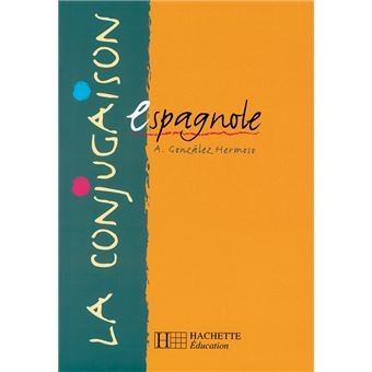 Livre Hachette Education La Conjugaison espagnole - Edition 1999 de Alfredo Gonzalez Hermoso pour apprentissage linguistique